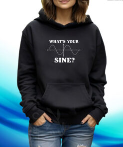 What's Your Sine Hoodie T-Shirt