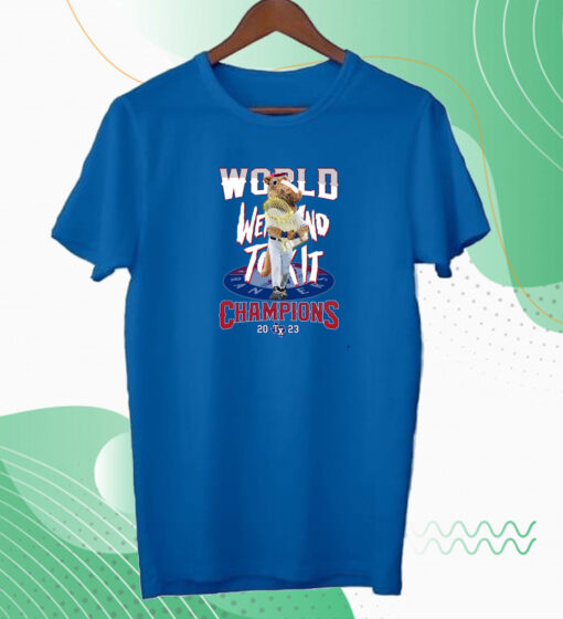 World Went And Took It Champions 2023 Texas Rangers Hoodie Shirt