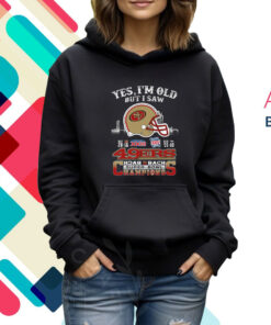 Yes I Am Old But I Saw 49ers Back 2 Back Superbowl Champions Sweatshirts