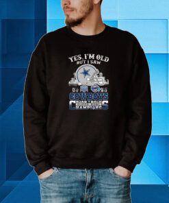 Yes I Am Old But I Saw Cowboys Back 2 Back Superbowl Hoodie T-Shirts