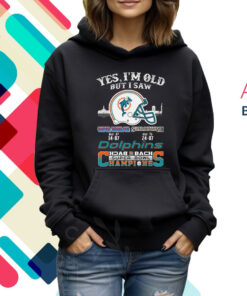 Yes I Am Old But I Saw Dolphin Back 2 Back Superbowl Champions Hoodie Shirts