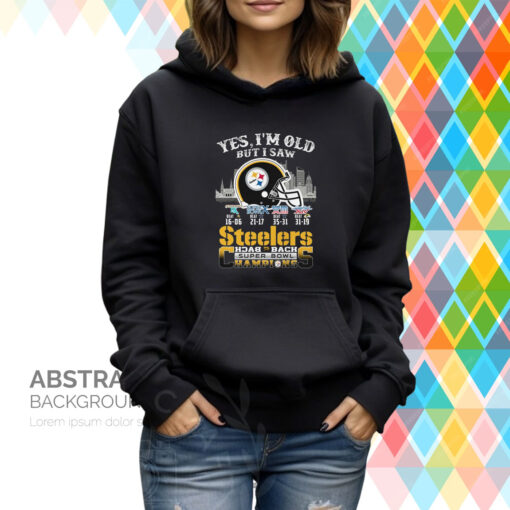 Yes I Am Old But I Saw Steelers Back 2 Back Superbowl Champions Hoodie T-Shirts