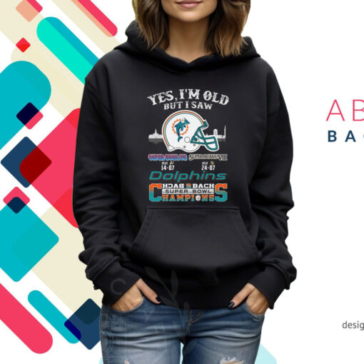 Yes I’m Old But I Saw City Helmet Miami Dolphins Back 2 Back Super Bowl Champions Hoodie T-Shirt