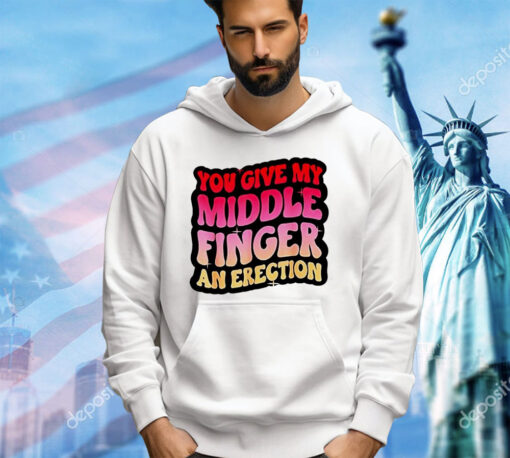 You give my middle finger and erection shirt