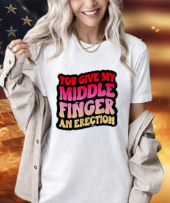 You give my middle finger and erection shirt