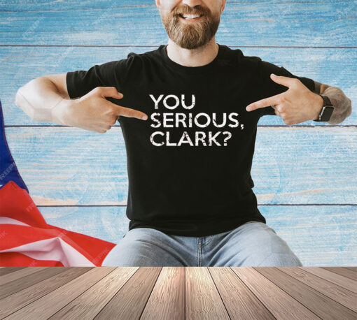 You serious clark shirt