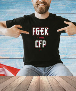 F&#K THE CFP for Georgia College Fan Shirt