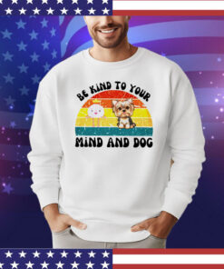 Be kind to your mind and dog vintage shirt