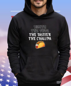 Bigger the fupa the tastier the chalupa shirt