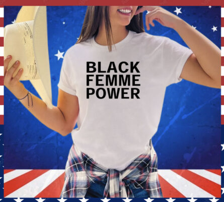 Black femme power 2023 shirt