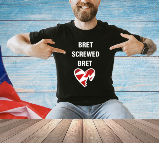 Bret screwed bret shirt