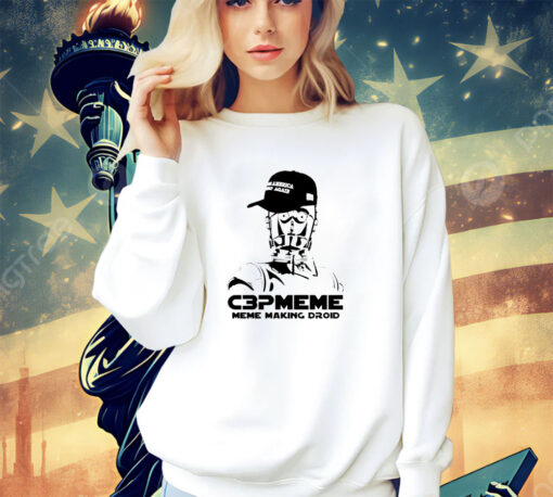 C3pomeme meme making droid make America great again shirt