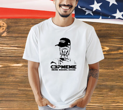 C3pomeme meme making droid make America great again shirt