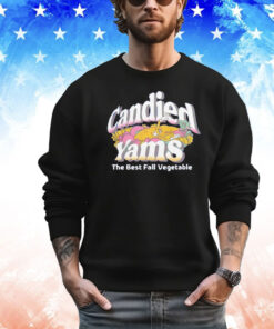 Candied yams the best fall vegetable shirt