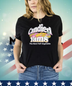 Candied yams the best fall vegetable shirt