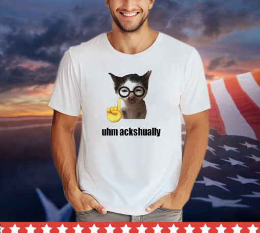Cat uhm ackhaully shirt