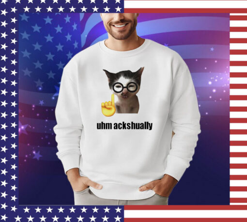 Cat uhm ackhaully shirt