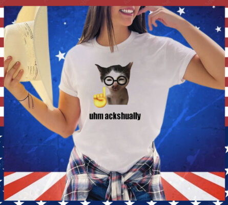 Cat uhm ackhaully shirt