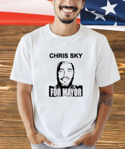 Chris Sky for mayor shirt