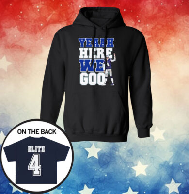 Dak Prescott Yeaah Here We Go Hoodie Shirt