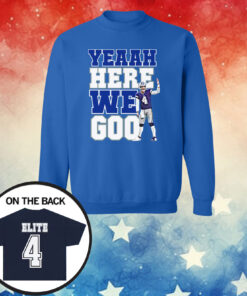 Dak Prescott Yeaah Here We Go Hoodie Shirts