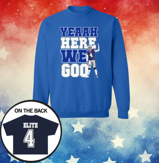 Dak Prescott Yeaah Here We Go Hoodie Shirts