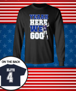 Dak Prescott Yeaah Here We Go Shirts