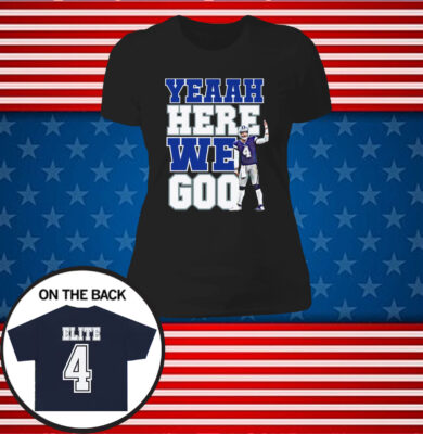 Dak Prescott Yeaah Here We Go Shirts