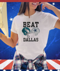 Dallas cowboys vs Philadelphia Eagles beat Dallas T-shirt