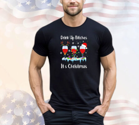 Drink up bitch it’s Christmas shirt