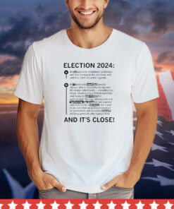 Election 2024 and it’s close shirt