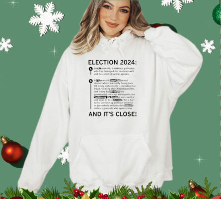 Election 2024 and it’s close shirt