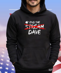 End the stream dave shirt