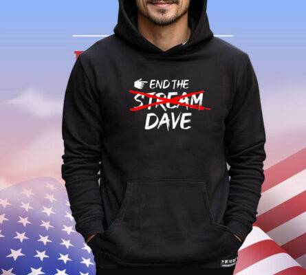 End the stream dave shirt