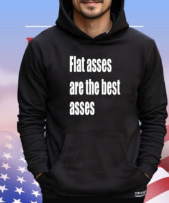 Flat asses are the best asses shirt