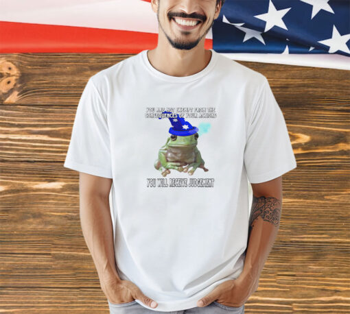 Frog wizard you are not exempt from the consequences of your actions shirt