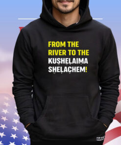 VVAFrom the river to the kushalaima shelahem shirt