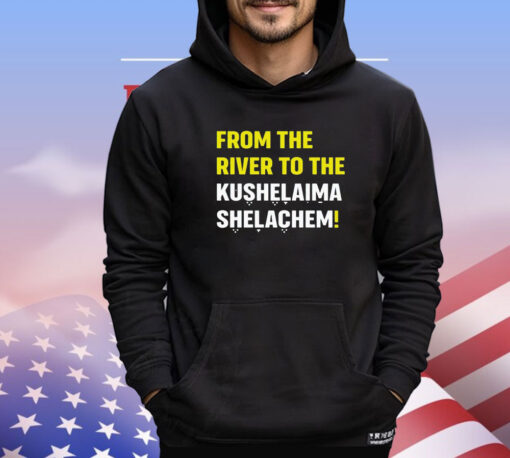 VVAFrom the river to the kushalaima shelahem shirt