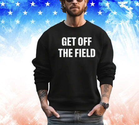 Get off the field shirt