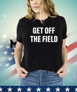 Get off the field shirt