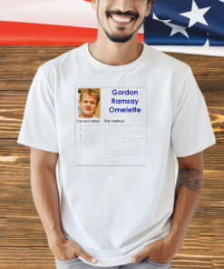 Gordon Ramsay Omelette you will need the method shirt