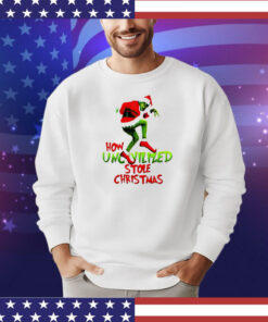 Grinch how uncivilized stole Christmas shirt