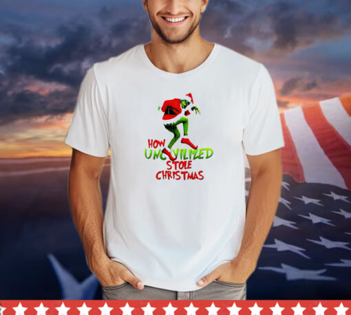 Grinch how uncivilized stole Christmas shirt