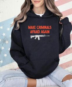 Gun make criminals afraid again shirt