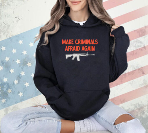 Gun make criminals afraid again shirt