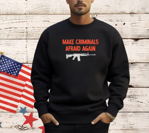 Gun make criminals afraid again shirt