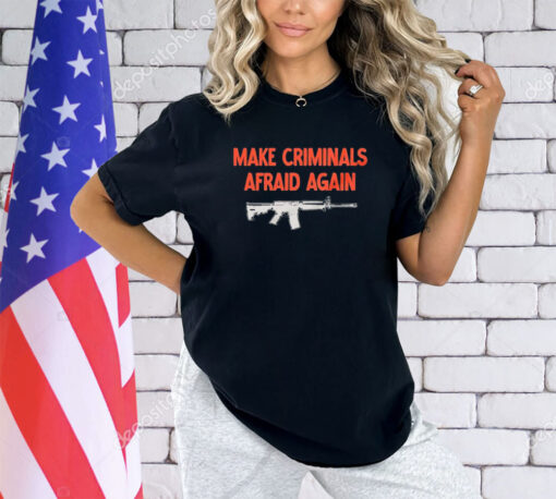 Gun make criminals afraid again shirt