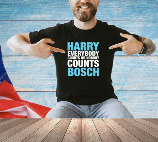 Harry everybody counts or nobody counts bosch shirt