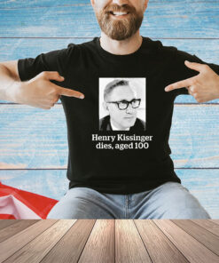 Henry Kissinger dies aged 100 shirt
