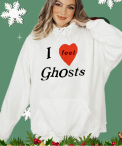 I feel ghosts shirt